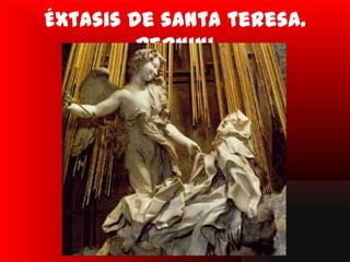 Éxtasis de santa teresa.
         Bernini
 