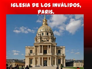 Iglesia de los inválidos,
          Paris.
 