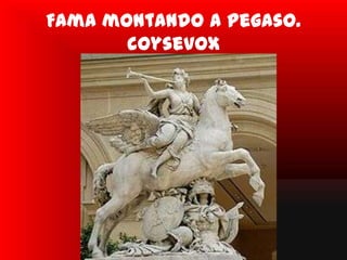 Fama montando a Pegaso.
       coysevox
 