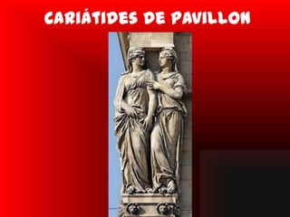 Cariátides de pavillon
 