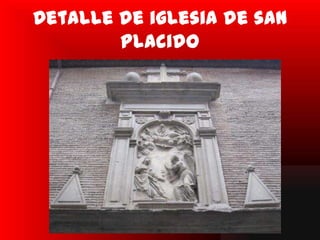 Detalle de iglesia de san
        placido
 