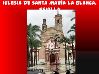 Iglesia de santa María la blanca.
             Sevilla
 