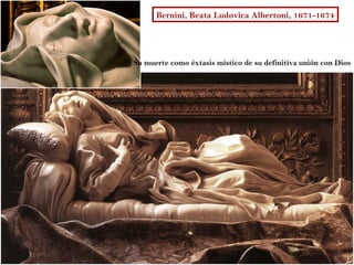 Bernini, Beata Ludovica Albertoni, 1671-1674




Su muerte como éxtasis místico de su definitiva unión con Dios
 