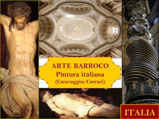 ARTE BARROCO
 Pintura italiana
 (Caravaggio; Carraci)




                         ITALIA
 