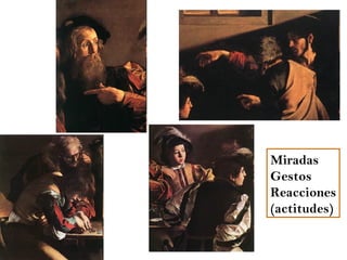 Miradas
Gestos
Reacciones
(actitudes)
 