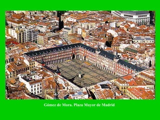 Gómez de Mora. Plaza Mayor de Madrid 