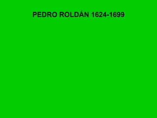 PEDRO ROLDÁN 1624-1699 