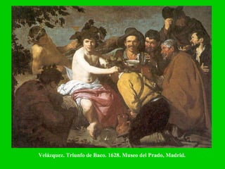 Velázquez. Triunfo de Baco. 1628. Museo del Prado, Madrid. 
