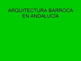ARQUITECTURA BARROCA EN ANDALUCÍA 