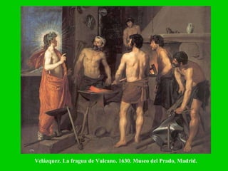 Velázquez. La fragua de Vulcano. 1630. Museo del Prado, Madrid. 