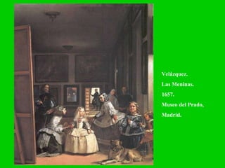Velázquez.  Las Meninas. 1657. Museo del Prado, Madrid. 