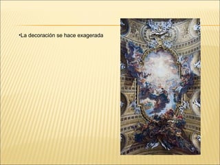 La decoración se hace exagerada 