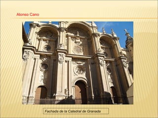 Alonso Cano




              Fachada de la Catedral de Granada
 
