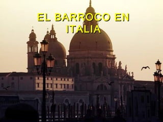 EL BARROCO ENEL BARROCO EN
ITALIAITALIA
 