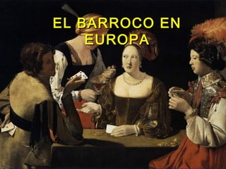 EL BARROCO ENEL BARROCO EN
EUROPAEUROPA
 