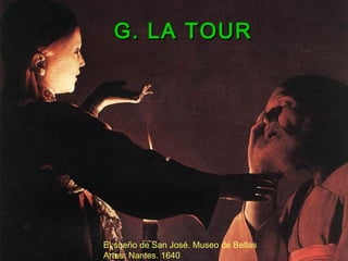 El sueño de San José. Museo de Bellas
Artes. Nantes. 1640
G. LA TOURG. LA TOUR
 