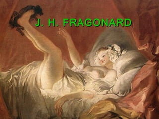J. H. FRAGONARDJ. H. FRAGONARD
 