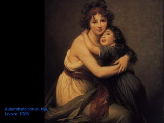 Autorretrato con su hija.
Louvre. 1786
 
