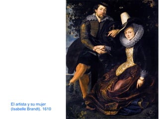 El artista y su mujer
(Isabelle Brandt). 1610
 