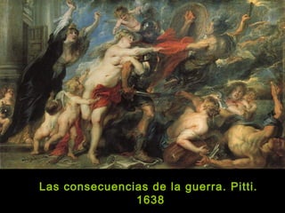 Las consecuencias de la guerra. Pitti.
1638
 