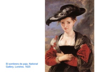El sombrero de paja. National
Gallery. Londres. 1625
 