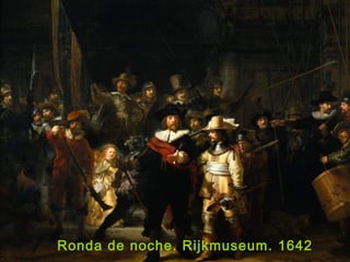 Ronda de noche. Rijkmuseum. 1642
 