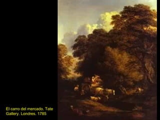 El carro del mercado. Tate
Gallery. Londres. 1785
 