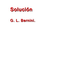 SoluciónSolución
G. L. Bernini.G. L. Bernini.
 