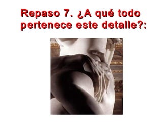Repaso 7. ¿A qué todoRepaso 7. ¿A qué todo
pertenece este detalle?:pertenece este detalle?:
 
