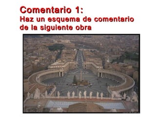 Comentario 1:Comentario 1:
Haz un esquema de comentarioHaz un esquema de comentario
de la siguiente obrade la siguiente obra
 