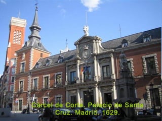Cárcel de Corte. Palacio de Santa
Cruz. Madrid. 1629.
 