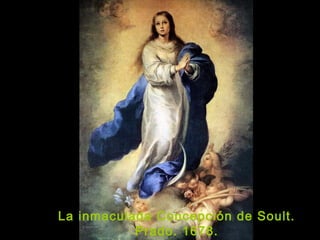 La inmaculada Concepción de Soult.
Prado. 1678.
 