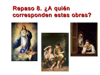 Repaso 8. ¿A quiénRepaso 8. ¿A quién
corresponden estas obras?corresponden estas obras?
 