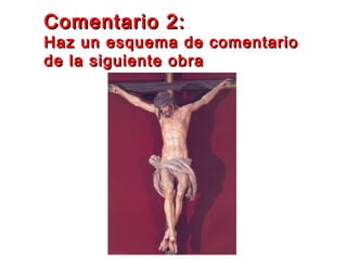 Comentario 2:Comentario 2:
Haz un esquema de comentarioHaz un esquema de comentario
de la siguiente obrade la siguiente obra
 