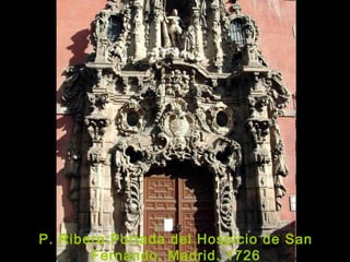 P. Ribera:Portada del Hospicio de San
Fernando. Madrid. 1726
 