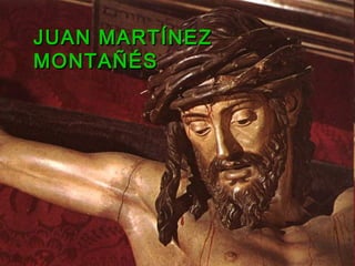 JUAN MARTÍNEZJUAN MARTÍNEZ
MONTAÑÉSMONTAÑÉS
 
