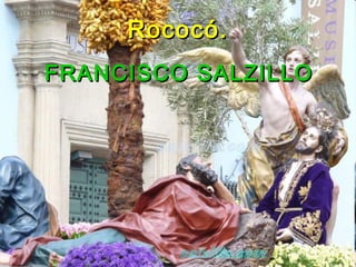 Rococó.Rococó.
FRANCISCO SALZILLOFRANCISCO SALZILLO
 