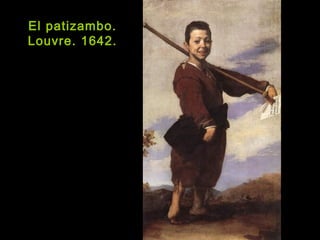 El patizambo.
Louvre. 1642.
 