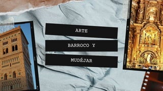 ARTE
BARROCO Y
MUDÉJAR
 