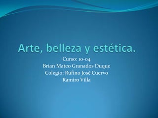 Curso: 10-04
Brian Mateo Granados Duque
 Colegio: Rufino José Cuervo
        Ramiro Villa
 