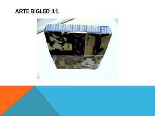 ARTE BIGLEO 11
 