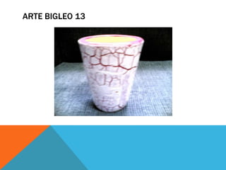 ARTE BIGLEO 13
 