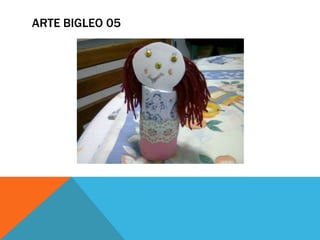 ARTE BIGLEO 05
 