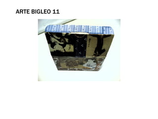 ARTE BIGLEO 11
 