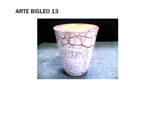 ARTE BIGLEO 13
 