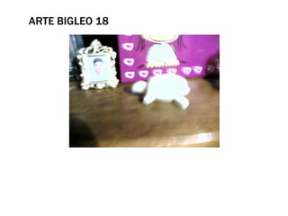 ARTE BIGLEO 18
 