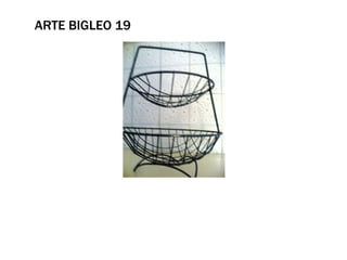 ARTE BIGLEO 19
 