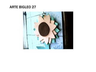 ARTE BIGLEO 27
 