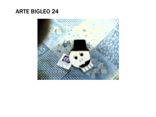 ARTE BIGLEO 24
 