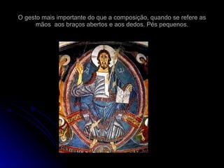 O gesto mais importante do que a composição, quando se refere as mãos  aos braços abertos e aos dedos. Pés pequenos. 